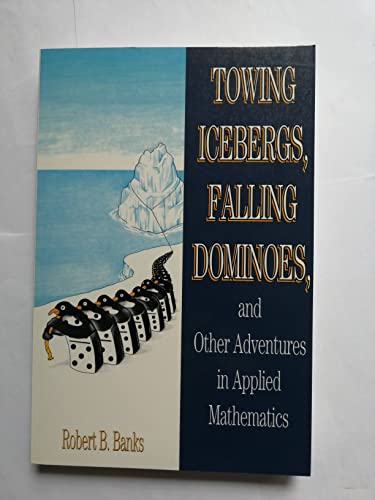 Towing Icebergs, Falling Dominoes, and Other Adventures in Applied Mathematics