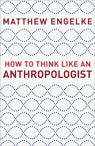 How to Think Like an Anthropologist