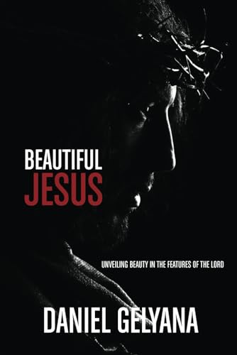 Beautiful Jesus: Unveiling Beauty In The Features of The Lord