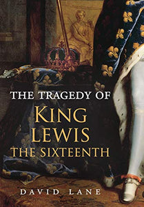 The Tragedy of King Lewis the Sixteenth 