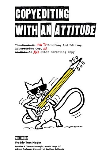 Copyediting With An Attitude: How To Proof And Edit Ads And Other Marketing Copy