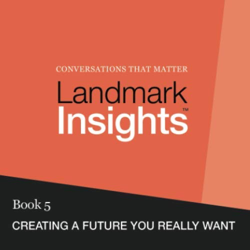 Landmark Insights. Book 5.: Creating a Future You Really Want