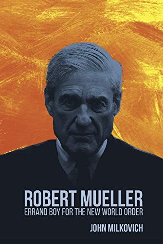 Robert Mueller-- Errand Boy for the New World Order