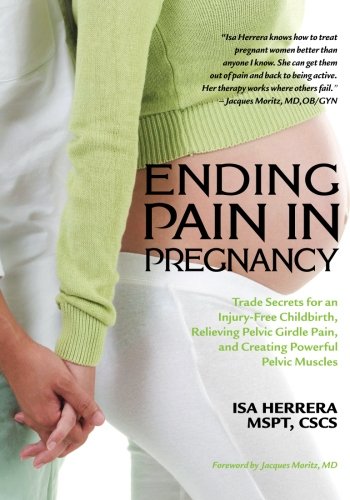Ending Pain in Pregnancy: Trade Secrets for an Injury-Free Childbirth, Relieving Pelvic Girdle Pain, and Creating Powerful Pelvic Muscles