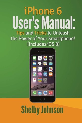 iPhone  Users Manual Tips  Tricks to Unleash the Power of Your Smartphone