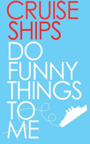 Cruise Ships Do Funny Things To Me