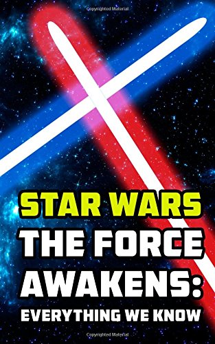 Star Wars The Force Awakens: Everything We Know
