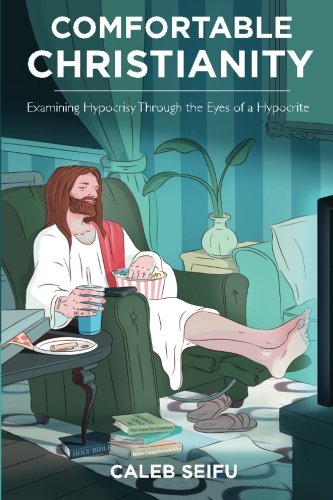 Comfortable Christianity: Examining Hypocrisy Through the Eyes of a Hypocrite