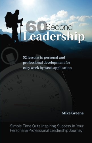 60 Second Leadership: 52 lessons in personal and professional development for easy week by week application (60 Second Time Out)