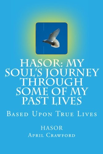 HASOR: My Soul's Journey Through Some Of My Past Lives: Based Upon True Lives