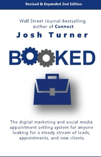 Booked: The Digital Marketing and Social Media Appointment Setting System for Anyone Looking for a Steady Stream of Leads, Appointments and New Clients