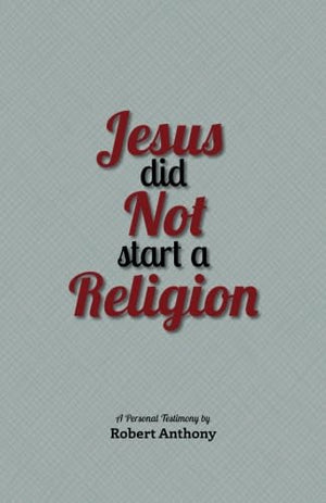 Jesus did not start a Religion: a testimony