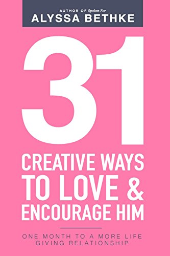 31 Creative Ways To Love & Encourage Him