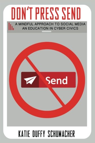 Don't Press Send: A Mindful Approach to Social Media, An Education in Cyber Civics