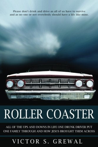 Roller Coaster: All Of The Ups And Downs In Life One Drunk Driver Put One Family Through And How Jesus Brought Them Through All Of It