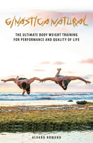 Ginastica Natural: The Ultimate Body Weight Training for Performance and Quality of Life