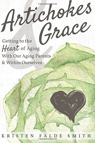 Artichokes  Grace Getting to the Heart of Aging With Our Aging Parents and Within Ourselves