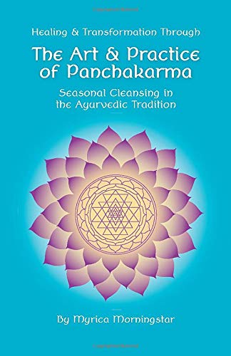Healing  Transformation Through The Art and Practice of Panchakarma Seasonal Cleansing in the Ayurvedic Tradition