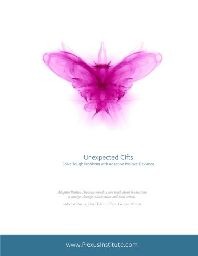 Unexpected Gifts: Solve Tough Problems with Adaptive Positive Deviance
