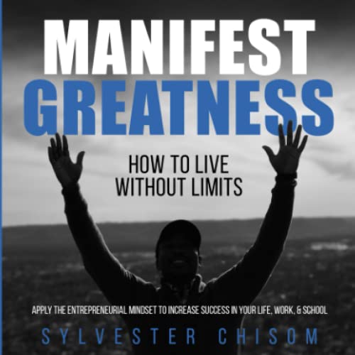 Manifest Greatness: How To Live Without Limits