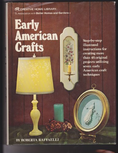 Early American Crafts; Step-By-Step Illustrated Instructions for Creating More Than 45 Original Projects Utilizing Seven Early American Craft Techniques