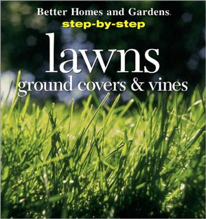 Step-by-step Lawns, Ground Covers and Vines