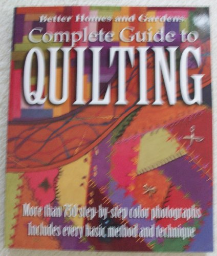 Complete Guide to Quilting: Better Homes and Garden