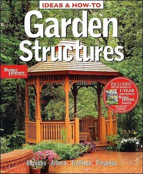 Ideas and How-to Garden Structures: Better Homes annd Gardens