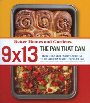 9x13: The Pan That Can: Better Homes and Gardens