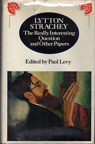 Lytton Strachey: The Really Interesting Question and Other Papers