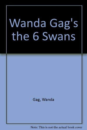 Wanda Gag's the Six Swans
