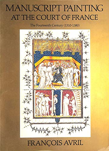 Manuscript Painting at the Court of France, 1310-80