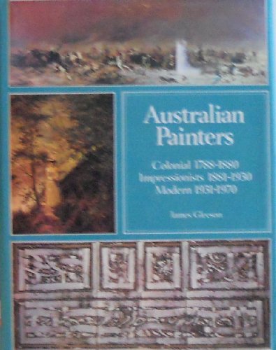 'AUSTRALIAN PAINTERS; COLONIAL PAINTERS, 1788-1880 ; AND, IMPRESSIONIST PAINTERS, 1881-1930 ; AND, MODERN PAINTERS, 1931-1970]'