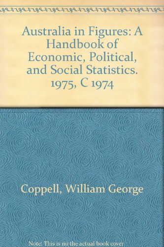 Australia in Figures: A Handbook of Economic, Political, and Social Statistics. 1975, C 1974