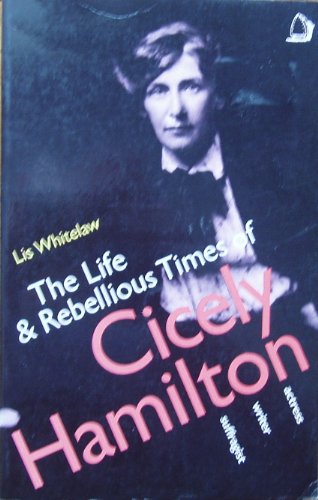 Life and Rebellious Times of Cicely Hamilton