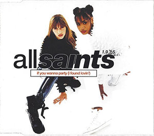 If You Wanna Party (I Found Lovin') - All Saints 1.9.7.5. CDS