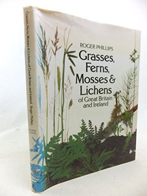 Grasses, Ferns, Mosses and Lichens of Great Britain and Ireland