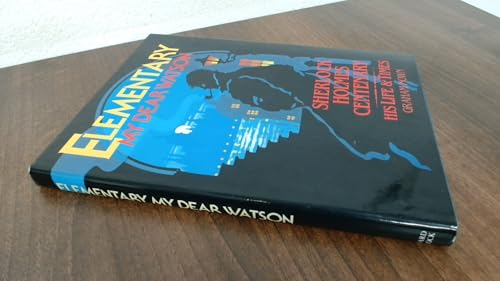 Elementary my dear Watson: Sherlock Holmes centenary: his life and times