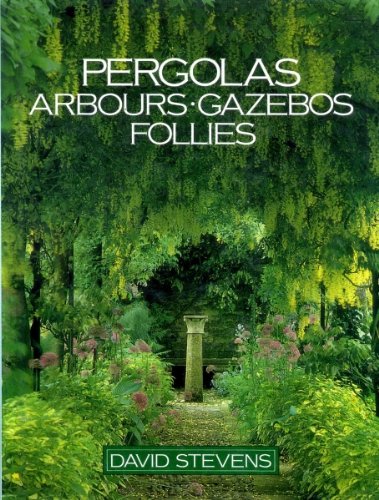 Pergolas, Arbours, Gazebos and Follies