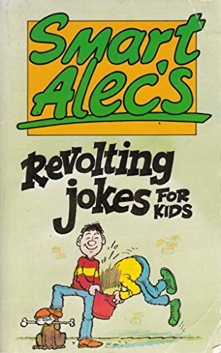 Smart Alec's Revolting Jokes for Kids
