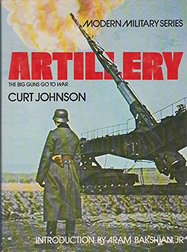 Artillery: The Big Guns Go to War (Modern Military)