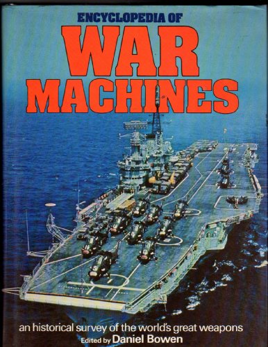Encyclopedia of war machines : an historical survey of the world's great weapons