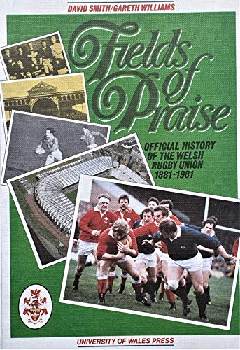 Fields of Praise - Official History of the Welsh Rugby Union 1881-1981