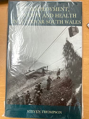 Unemployment, Poverty and Health in Interwar South Wales