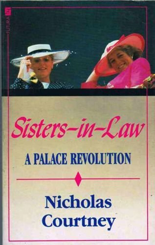 Sisters-in-law - The Palace Revolution: How Princess Diana and Sarah Ferguson Changed the Face of Royalty