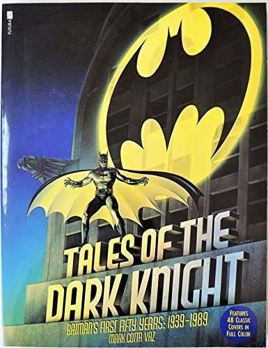 Tales of the Dark Knight. Batman's first fifty years: 1939 - 1989