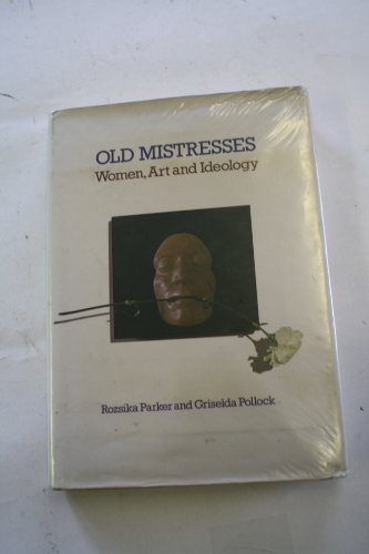 Old Mistresses ; Women Art and Ideology