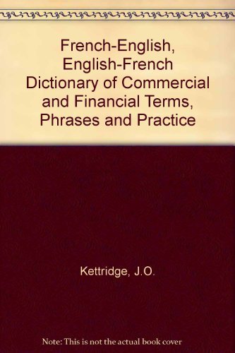 French-English, English-French Dictionary of Commercial and Financial Terms, Phrases and Practice