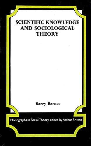 Scientific Knowledge and Sociological Theory