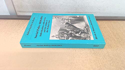 Social policy, 1830-1914: Individualism, collectivism, and the origins of the welfare state (Birth of modern Britain series)